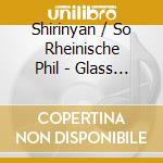 Shirinyan / So Rheinische Phil - Glass / Symphony No 5 / Fantasy cd
