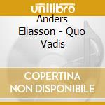 Anders Eliasson - Quo Vadis cd musicale di Anders Eliasson