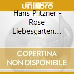 Hans Pfitzner - Rose Liebesgarten (3 Cd) cd