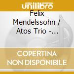 Felix Mendelssohn / Atos Trio - Felix Mendelssohn Piano Trios