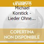 Michael Korstick - Lieder Ohne Worte - Variations Serieuses cd musicale di Michael Korstick