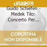 Guido Schiefen - Medek Tilo: Concerto Per Violoncello