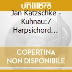 Jan Katzschke - Kuhnau:7 Harpsichord Sonatas cd musicale di Jan Katzschke