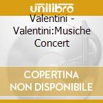 Valentini - Valentini:Musiche Concert