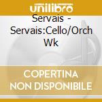 Servais - Servais:Cello/Orch Wk cd musicale di Servais