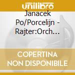 Janacek Po/Porcelijn - Rajter:Orch Works cd