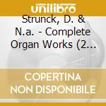Strunck, D. & N.a. - Complete Organ Works (2 Cd) cd musicale di Strunck, D. & N.a.
