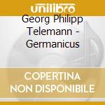 Georg Philipp Telemann - Germanicus cd musicale di Georg Philipp Telemann