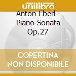 Anton Eberl - Piano Sonata Op.27 cd musicale di Eberl, A.
