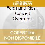 Ferdinand Ries - Concert Overtures cd