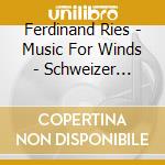 Ferdinand Ries - Music For Winds - Schweizer Blaeserensemble cd