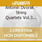 Antonin Dvorak - String Quartets Vol.3 (2 Cd) cd musicale