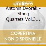Antonin Dvorak - String Quartets Vol.3 (2 Cd) cd
