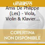 Amis De Philippe (Les) - Viola, Violin & Klavier Trios cd