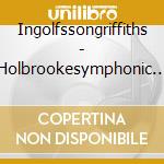 Ingolfssongriffiths - Holbrookesymphonic Poems cd