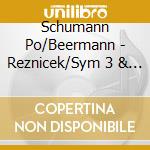 Schumann Po/Beermann - Reznicek/Sym 3 & 4 cd musicale di Schumann Po/Beermann