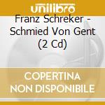 Franz Schreker - Schmied Von Gent (2 Cd)