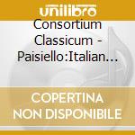 Consortium Classicum - Paisiello:Italian Serenades cd musicale di Consortium Classicum
