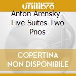 Anton Arensky - Five Suites Two Pnos