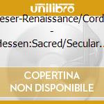 Weser-Renaissance/Cordes - Hessen:Sacred/Secular Works cd