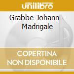 Grabbe Johann - Madrigale cd musicale di Grabbe Johann