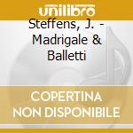 Steffens, J. - Madrigale & Balletti cd musicale di Steffens, J.