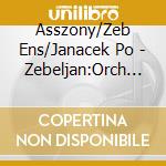 Asszony/Zeb Ens/Janacek Po - Zebeljan:Orch Works cd