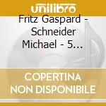 Fritz Gaspard - Schneider Michael - 5 Sinfonias cd musicale di Fritz Gaspard