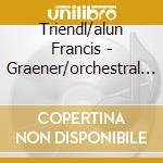 Triendl/alun Francis - Graener/orchestral Works Vol 3 cd musicale di Triendl/alun Francis