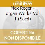 Max Reger - organ Works Vol 1 (Sacd) cd musicale di Gerhard Weinberger