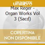 Max Reger - Organ Works Vol 3 (Sacd) cd