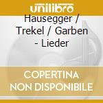Hausegger / Trekel / Garben - Lieder cd musicale di Hausegger / Trekel / Garben
