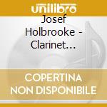 Josef Holbrooke - Clarinet Chamber Music cd musicale di Josef Holbrooke