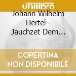 Johann Wilhelm Hertel - Jauchzet Dem Herrn Alle.. cd