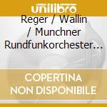 Reger / Wallin / Munchner Rundfunkorchester - Violin Concerto Op 101 cd musicale di Reger / Wallin / Munchner Rundfunkorchester