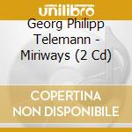 Georg Philipp Telemann - Miriways (2 Cd) cd musicale di Telemann, G.p.