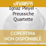 Ignaz Pleyel - Preussiche Quartette cd musicale di Ignaz Joseph Pleyel
