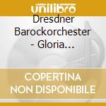 Dresdner Barockorchester - Gloria Dresdensis cd musicale di Dresdner Barockorchester