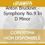 Anton Bruckner - Symphony No.9 In D Minor cd musicale di Anton Bruckner