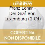 Franz Lehar - Der Graf Von Luxemburg (2 Cd) cd musicale di Chor Des Osnabrueck/inbal