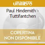 Paul Hindemith - Tuttifantchen cd musicale di Paul Hindemith