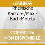 Rheinische Kantorei/Max - Bach:Motets cd
