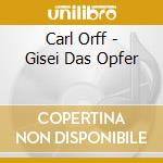 Carl Orff - Gisei Das Opfer cd
