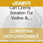 Carl Czerny - Sonaten Fur Violine & Klavier cd musicale di Carl Czerny