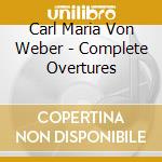 Carl Maria Von Weber - Complete Overtures cd musicale di Carl Maria Von Weber