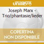 Joseph Marx - Trio/phantasie/lieder cd