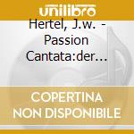 Hertel, J.w. - Passion Cantata:der Sterb cd musicale di Hertel, J.w.