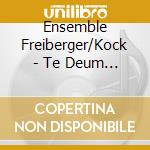 Ensemble Freiberger/Kock - Te Deum Laudamus