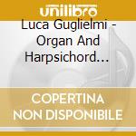 Luca Guglielmi - Organ And Harpsichord Works cd
