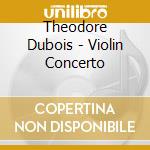 Theodore Dubois - Violin Concerto cd musicale di Theodore Dubois